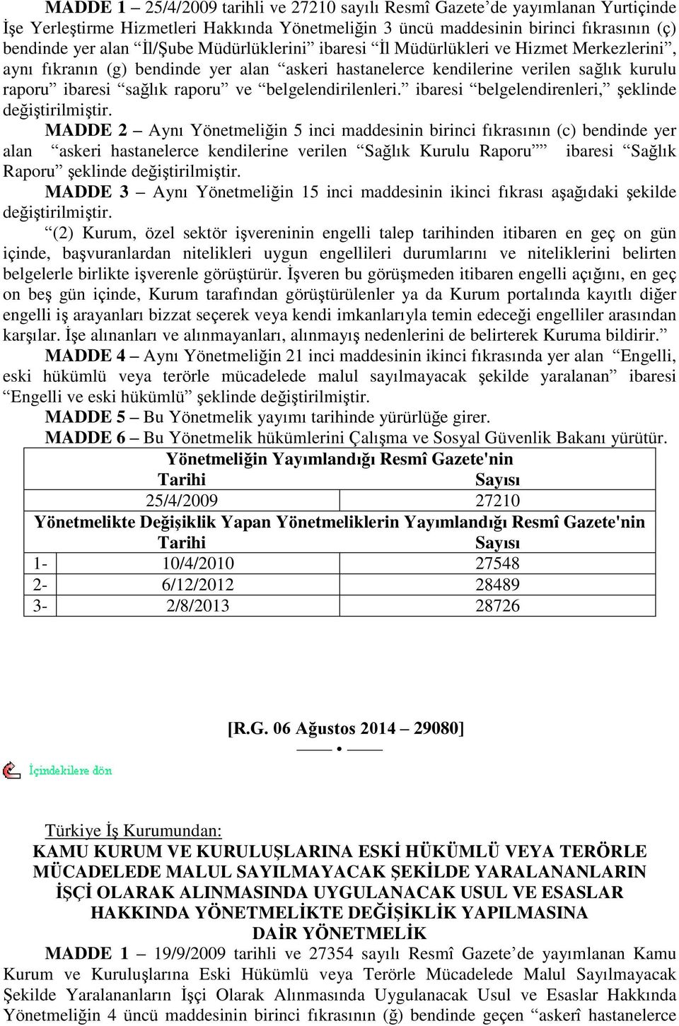 belgelendirilenleri. ibaresi belgelendirenleri, Ģeklinde değiģtirilmiģtir.