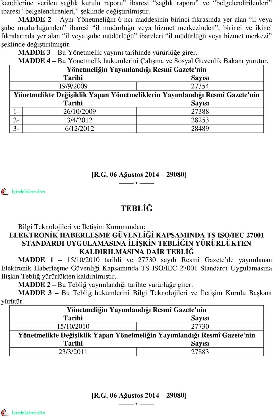 müdürlüğü ibareleri il müdürlüğü veya hizmet merkezi Ģeklinde değiģtirilmiģtir. MADDE 3 Bu Yönetmelik yayımı tarihinde yürürlüğe girer.