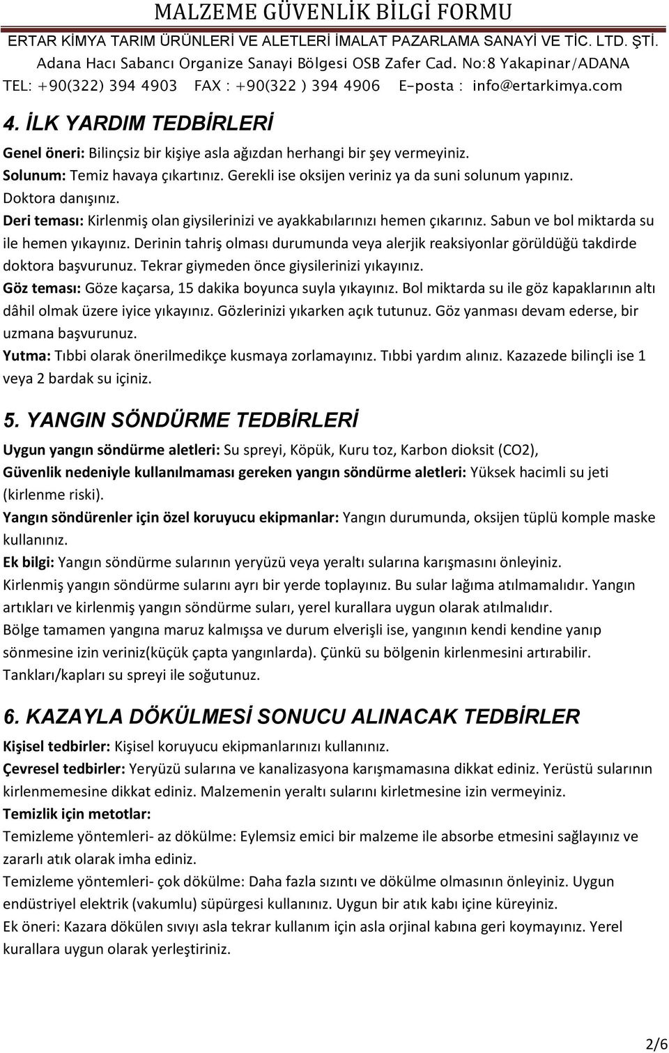 Derinin tahriş olması durumunda veya alerjik reaksiyonlar görüldüğü takdirde doktora başvurunuz. Tekrar giymeden önce giysilerinizi yıkayınız.