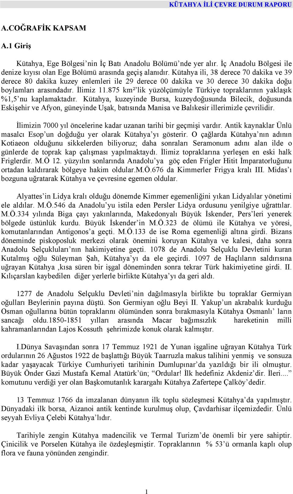 875 km² lik yüzölçümüyle Türkiye topraklarının yaklaşık %1,5 nu kaplamaktadır.