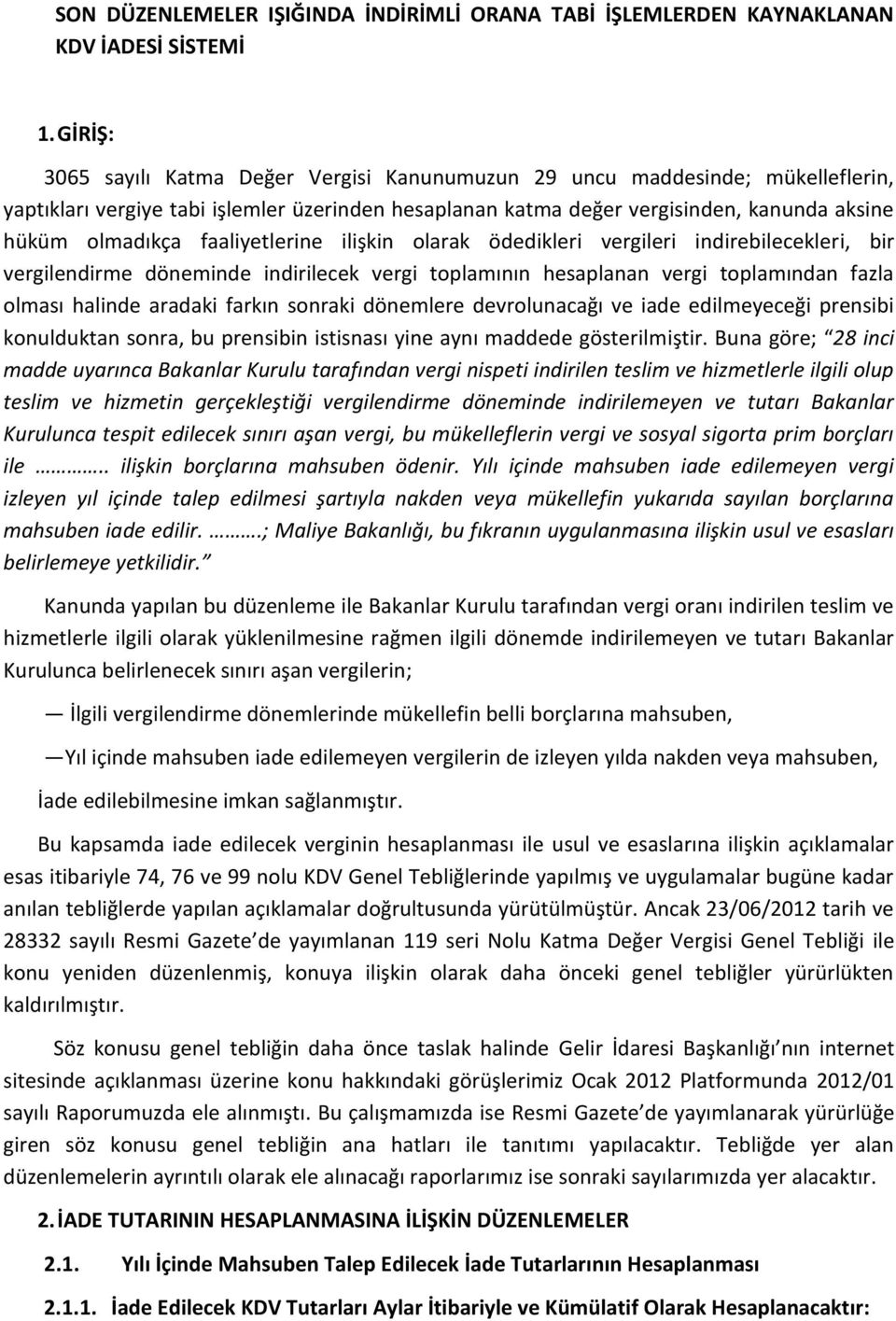 faaliyetlerine ilişkin olarak ödedikleri vergileri indirebilecekleri, bir vergilendirme döneminde indirilecek vergi toplamının hesaplanan vergi toplamından fazla olması halinde aradaki farkın sonraki