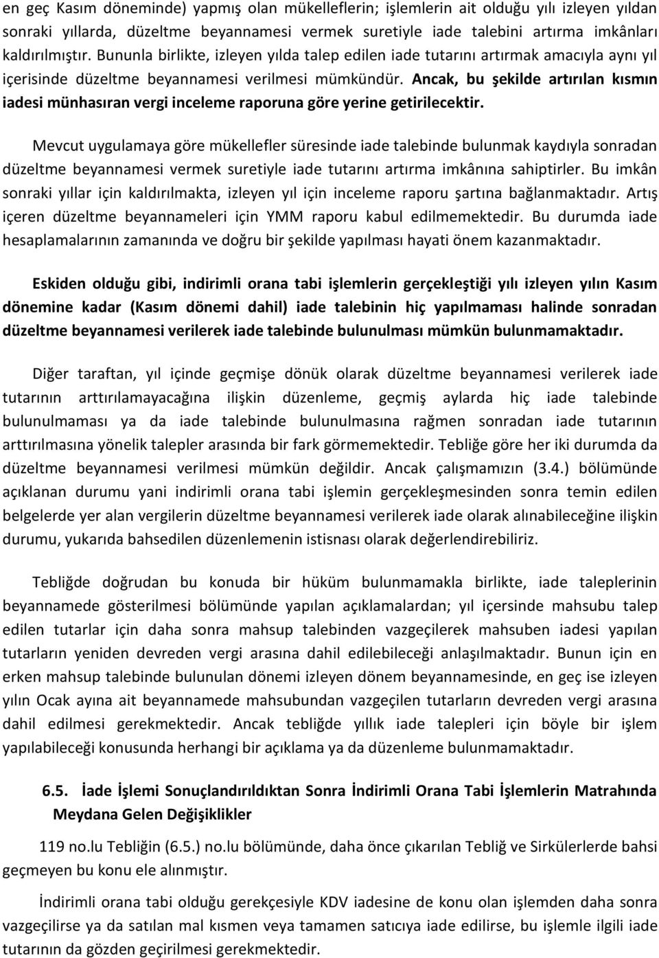 Ancak, bu şekilde artırılan kısmın iadesi münhasıran vergi inceleme raporuna göre yerine getirilecektir.