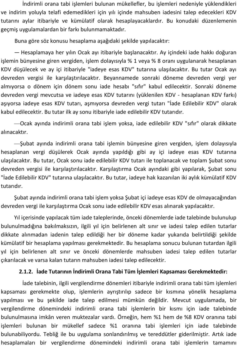 Buna göre söz konusu hesaplama aşağıdaki şekilde yapılacaktır: Hesaplamaya her yılın Ocak ayı itibariyle başlanacaktır.