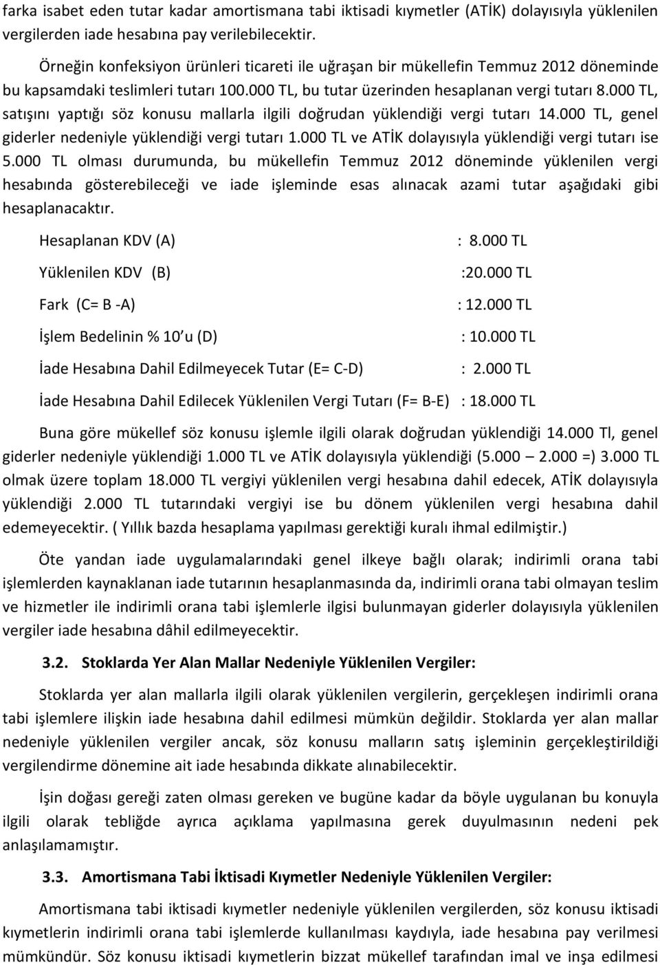 000 TL, satışını yaptığı söz konusu mallarla ilgili doğrudan yüklendiği vergi tutarı 14.000 TL, genel giderler nedeniyle yüklendiği vergi tutarı 1.