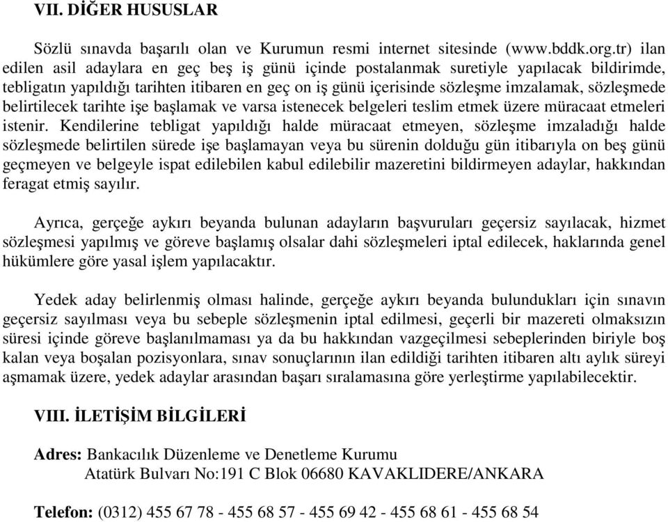 belirtilecek tarihte işe başlamak ve varsa istenecek belgeleri teslim etmek üzere müracaat etmeleri istenir.