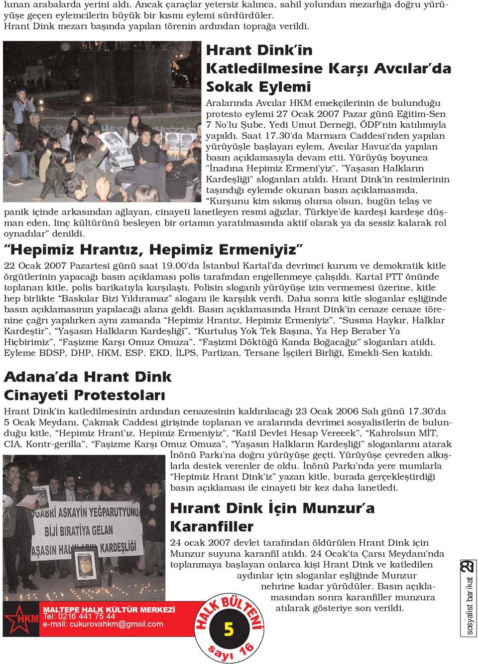 Hrant Dink'in Katledilmesine Karþý Avcýlar'da Sokak Eylemi Aralarýnda Avcýlar HKM emekçilerinin de bulunduðu protesto eylemi 27 Ocak 2007 Pazar günü Eðitim-Sen 7 No'lu Þube, Yedi Umut Derneði,