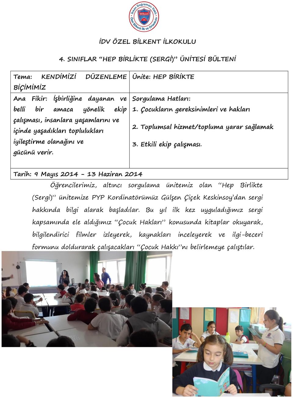 toplulukları iyileştirme olanağını ve gücünü verir. Ünite: HEP BİRİKTE Sorgulama Hatları: 1. Çocukların gereksinimleri ve hakları 2. Toplumsal hizmet/topluma yarar sağlamak 3. Etkili ekip çalışması.