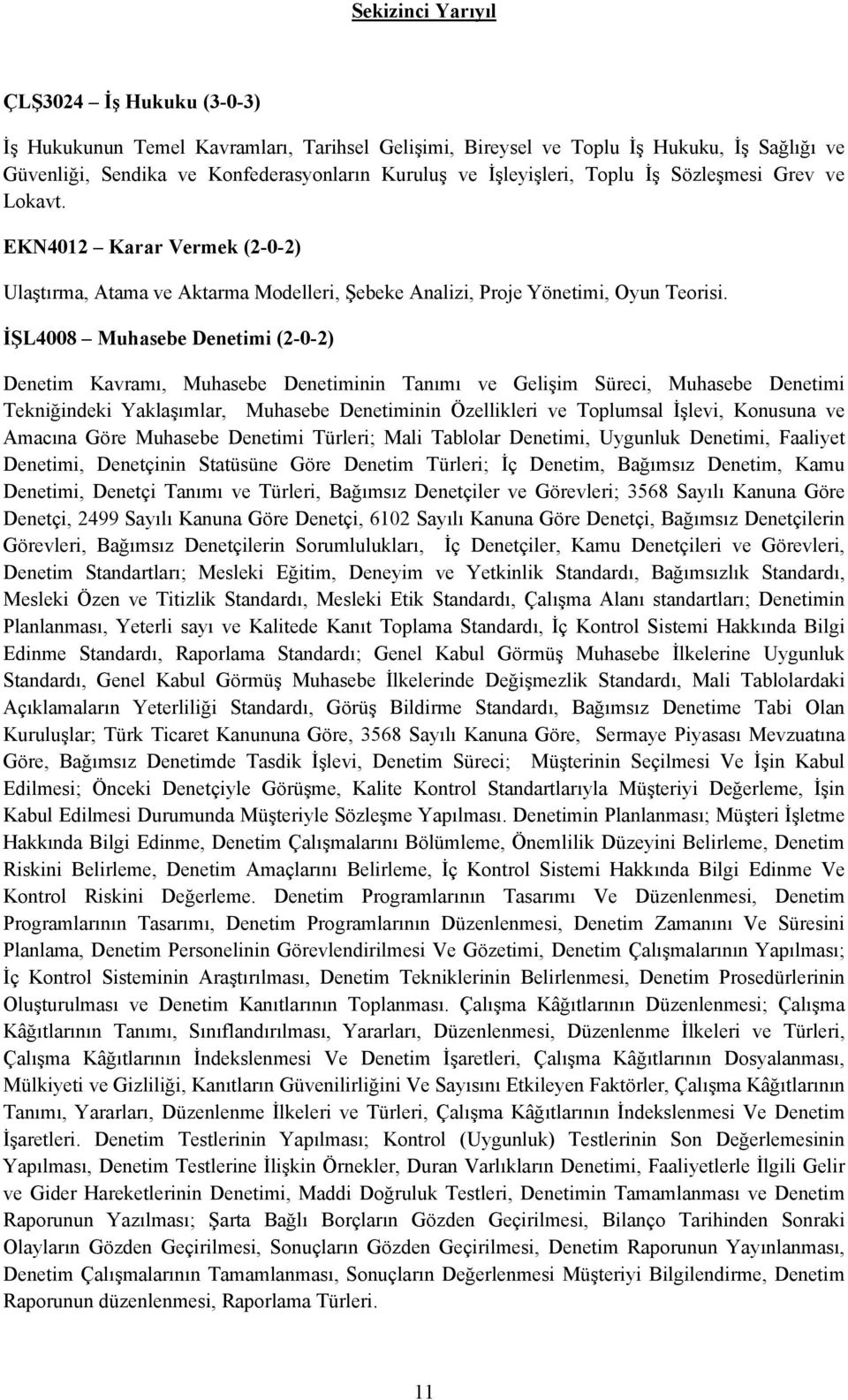 İŞL4008 Muhasebe Denetimi (2-0-2) Denetim Kavramı, Muhasebe Denetiminin Tanımı ve Gelişim Süreci, Muhasebe Denetimi Tekniğindeki Yaklaşımlar, Muhasebe Denetiminin Özellikleri ve Toplumsal İşlevi,