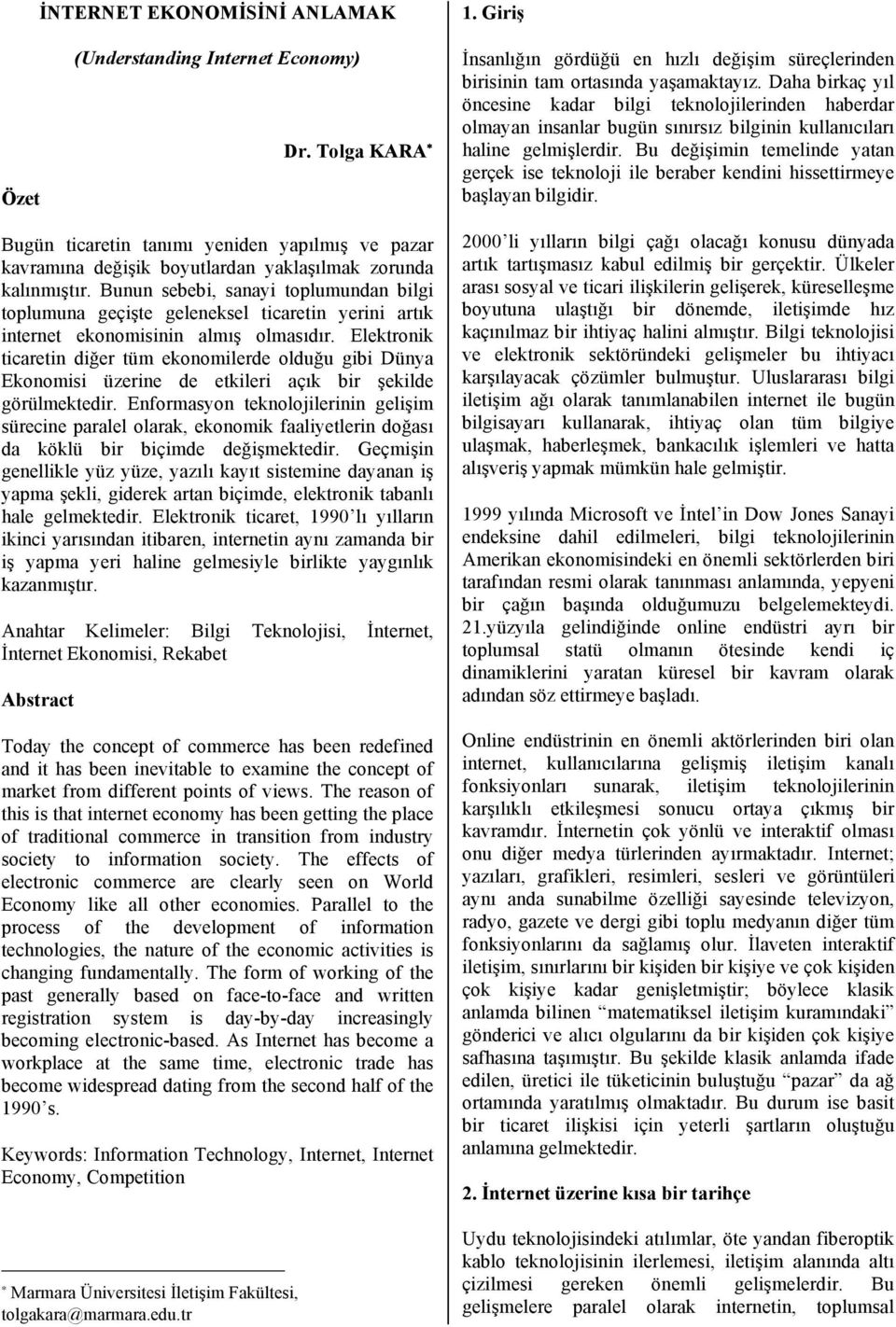 Bu değişimin temelinde yatan gerçek ise teknoloji ile beraber kendini hissettirmeye başlayan bilgidir.