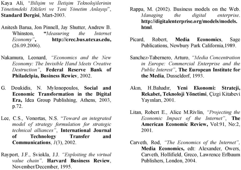 Nakamura, Leonard, Economics and the New Economy: The Invisible Hand Meets Creative Destruction, Federal Reserve Bank of Philadelpia, Business Rewiev, 2002. G. Doukidis, N.