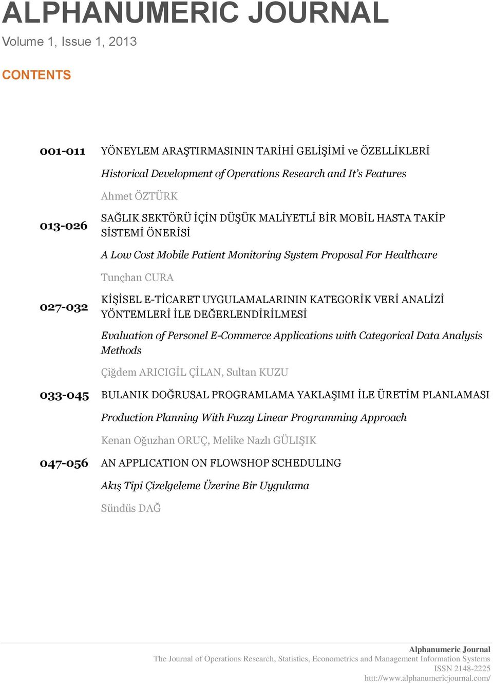 UYGULAMALARININ KATEGORİK VERİ ANALİZİ YÖNTEMLERİ İLE DEĞERLENDİRİLMESİ Evaluation of Personel E-Commerce Applications with Categorical Data Analysis Methods Çiğdem ARICIGİL ÇİLAN, Sultan KUZU