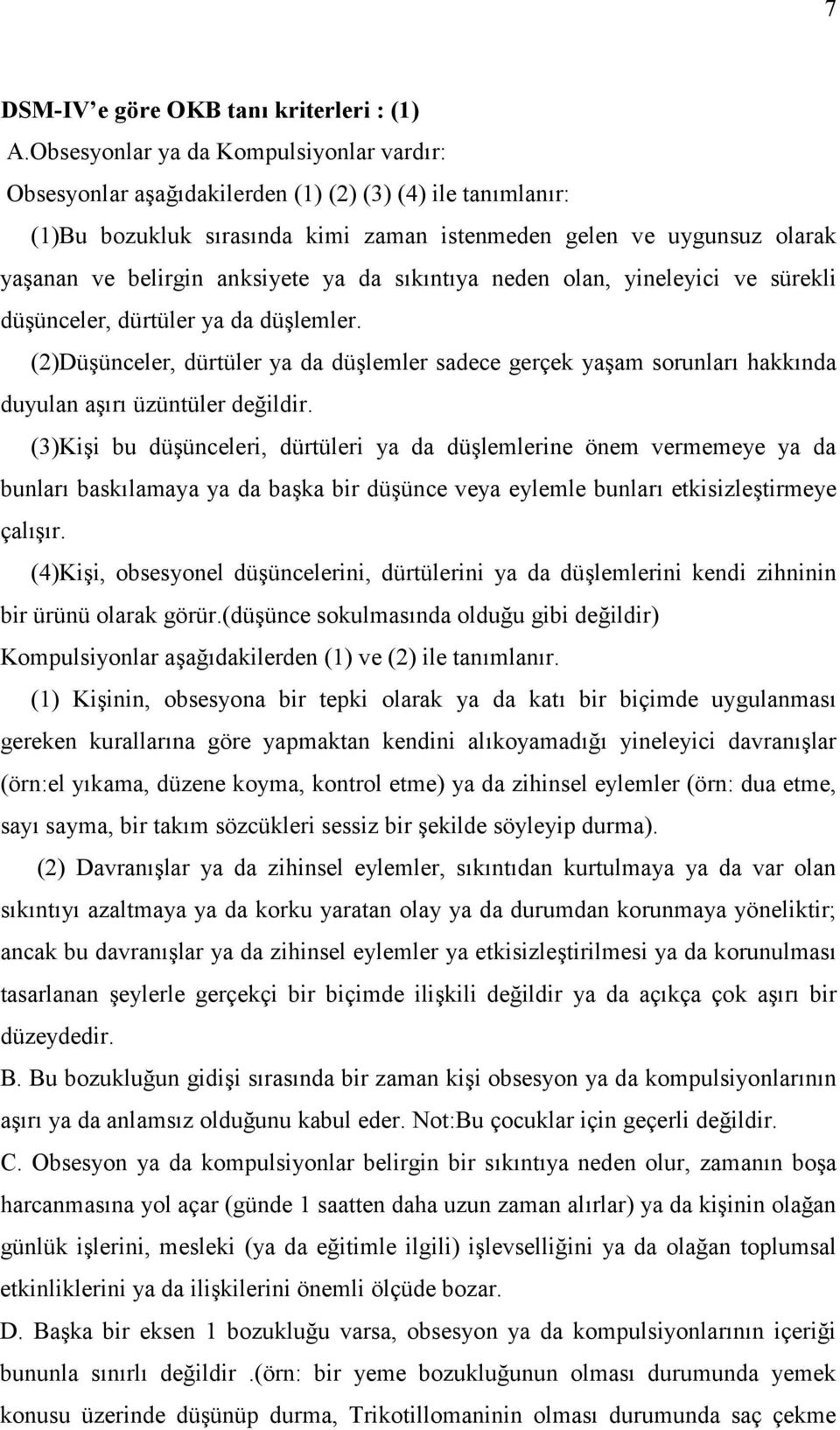 da skntya neden olan, yineleyici ve sürekli düünceler, dürtüler ya da dülemler. (2)Düünceler, dürtüler ya da dülemler sadece gerçek yaam sorunlar hakknda duyulan ar üzüntüler de"ildir.