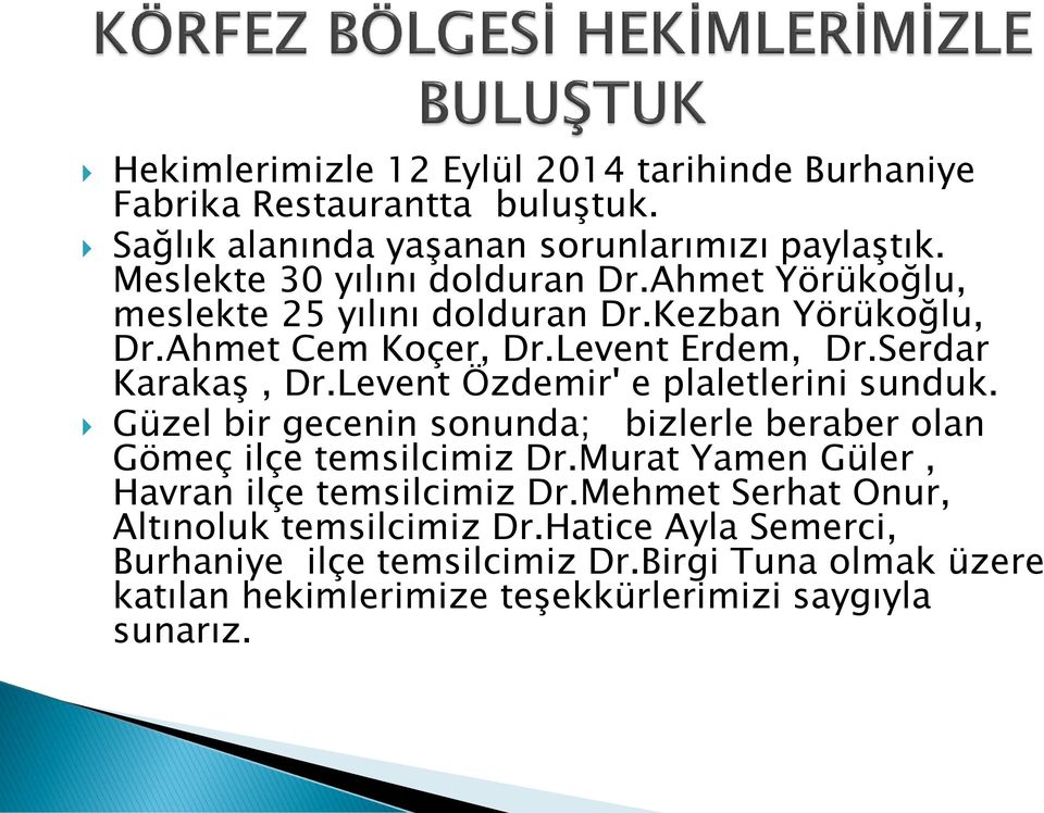 Serdar Karakaş, Dr.Levent Özdemir' e plaletlerini sunduk. Güzel bir gecenin sonunda; bizlerle beraber olan Gömeç ilçe temsilcimiz Dr.