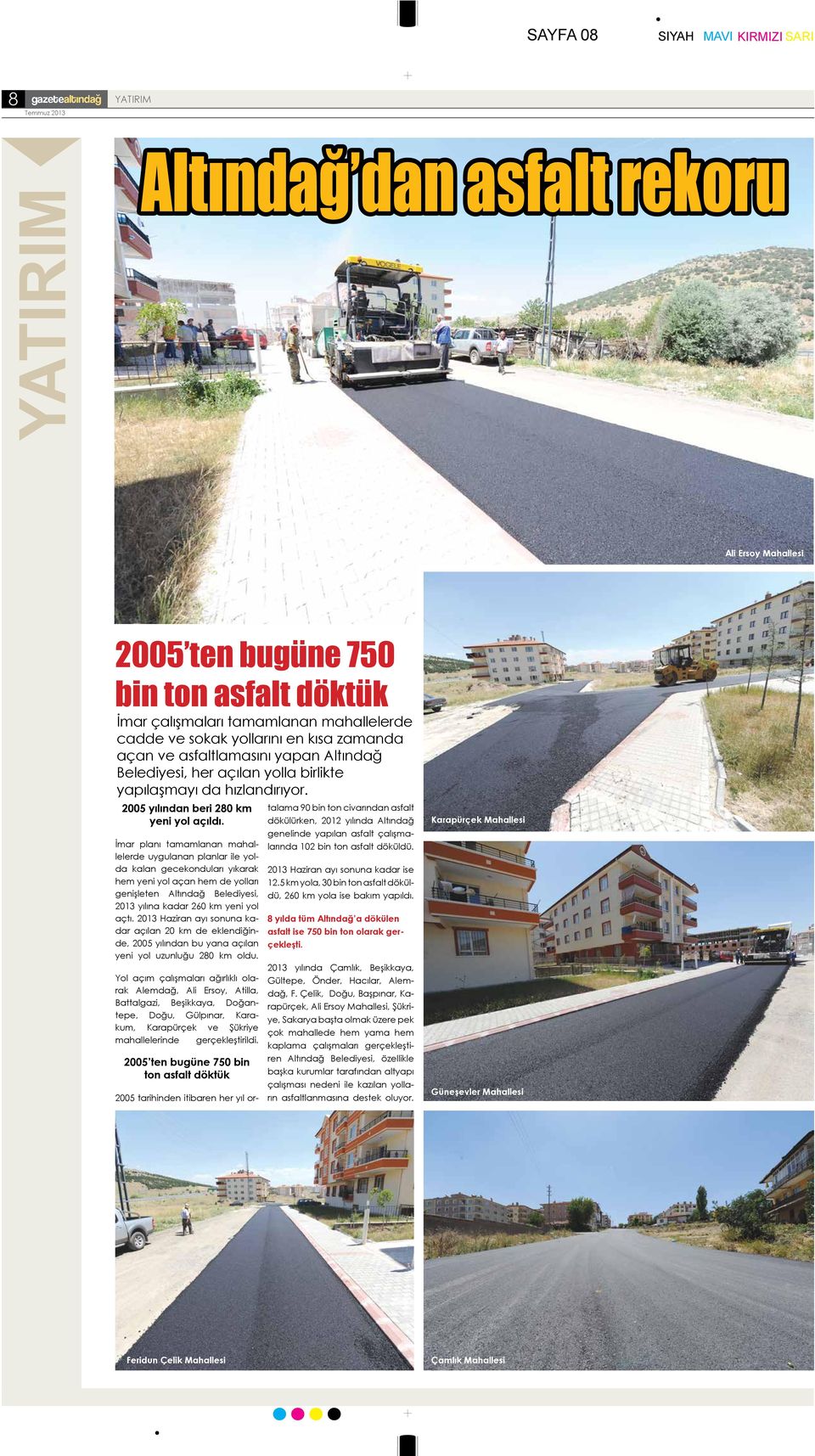 İmar planı tamamlanan mahallelerde uygulanan planlar ile yolda kalan gecekonduları yıkarak hem yeni yol açan hem de yolları genişleten Altındağ Belediyesi, 2013 yılına kadar 260 km yeni yol açtı.