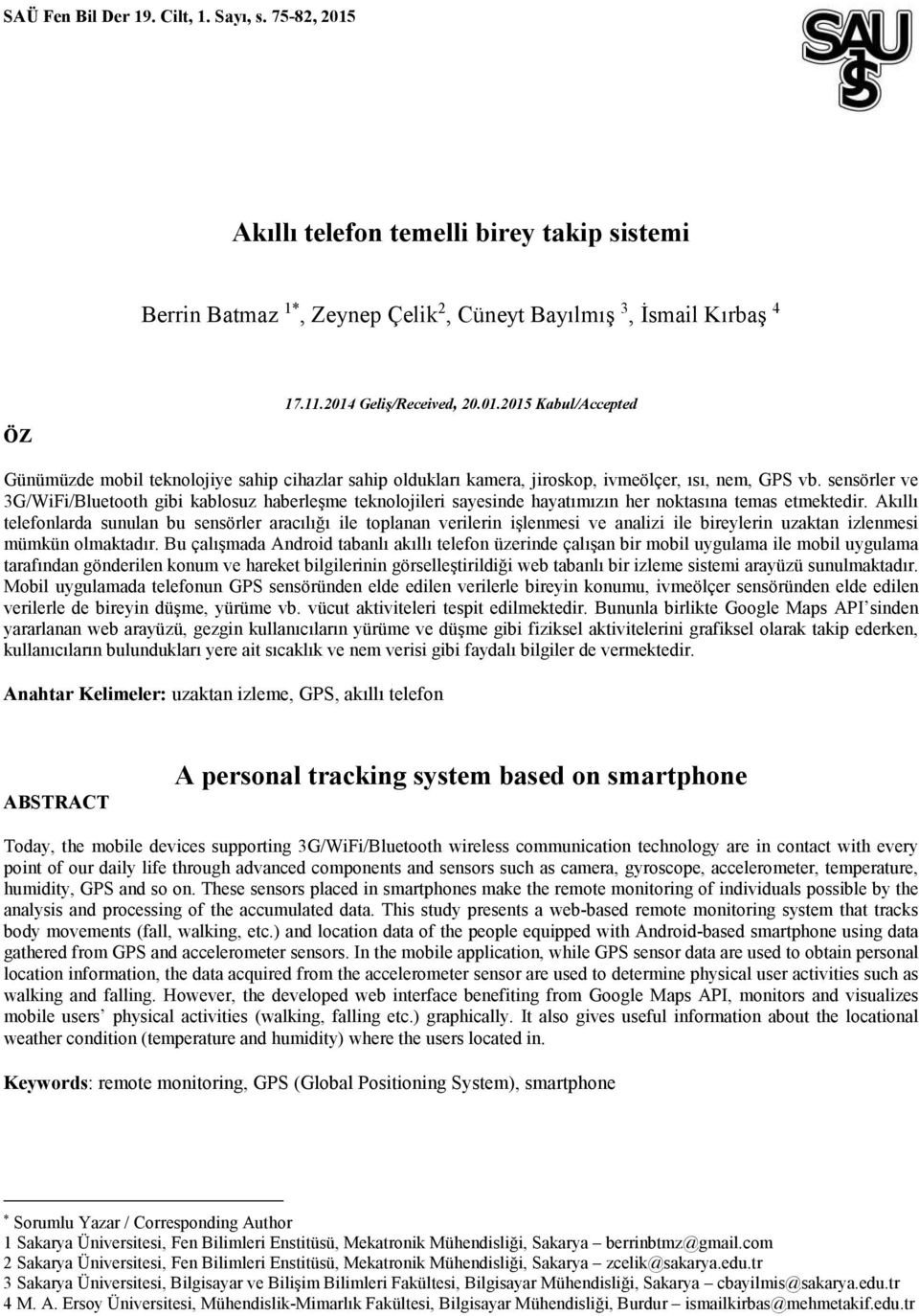 Akıllı telefonlarda sunulan bu sensörler aracılığı ile toplanan verilerin işlenmesi ve analizi ile bireylerin uzaktan izlenmesi mümkün olmaktadır.