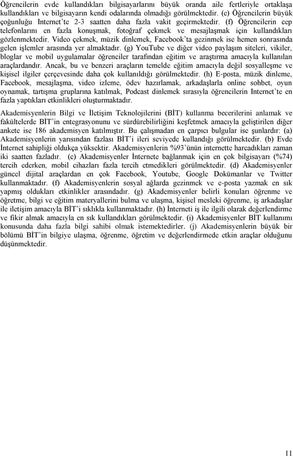 (f) Öğrencilerin cep telefonlarını en fazla konuşmak, fotoğraf çekmek ve mesajlaşmak için kullandıkları gözlenmektedir.