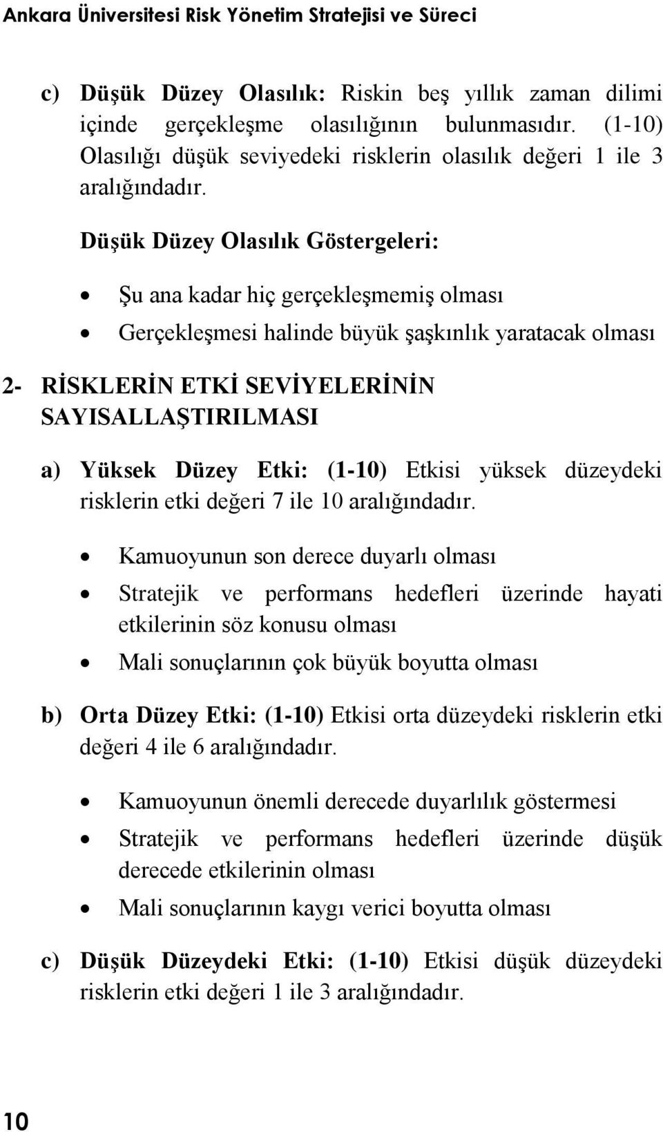 Etki: (1-10) Etkisi yüksek düzeydeki risklerin etki değeri 7 ile 10 aralığındadır.