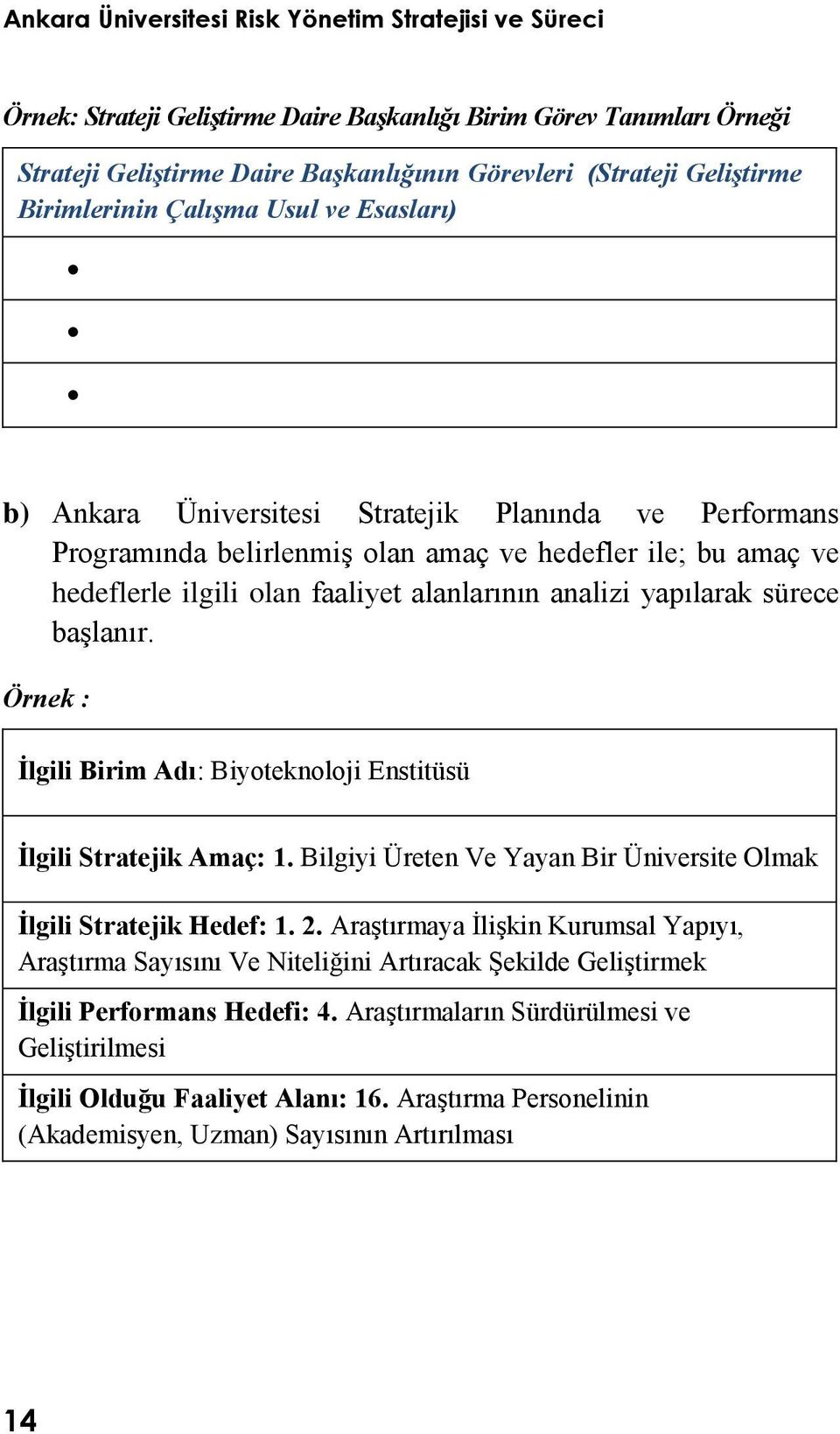 Örnek : Ġlgili Birim Adı: Biyoteknoloji Enstitüsü Ġlgili Stratejik Amaç: 1. Bilgiyi Üreten Ve Yayan Bir Üniversite Olmak Ġlgili Stratejik Hedef: 1. 2.