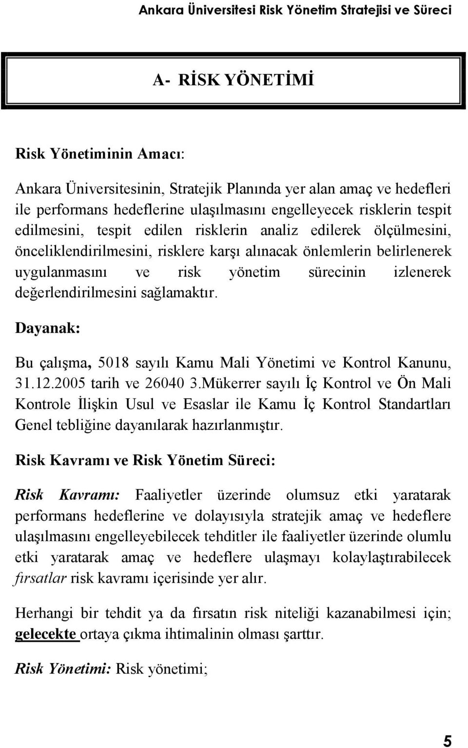 Dayanak: Bu çalıģma, 5018 sayılı Kamu Mali Yönetimi ve Kontrol Kanunu, 31.12.2005 tarih ve 26040 3.