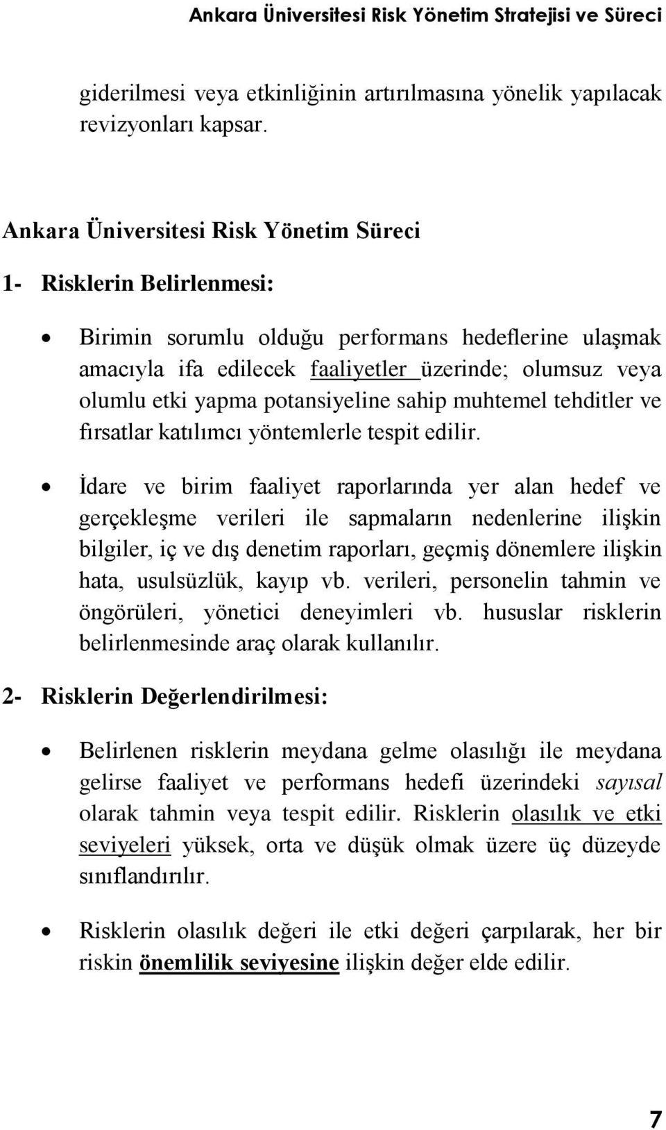 potansiyeline sahip muhtemel tehditler ve fırsatlar katılımcı yöntemlerle tespit edilir.