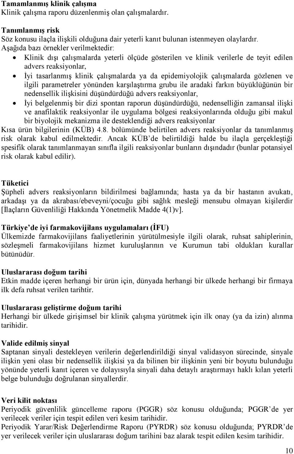 epidemiyolojik çalışmalarda gözlenen ve ilgili parametreler yönünden karşılaştırma grubu ile aradaki farkın büyüklüğünün bir nedensellik ilişkisini düşündürdüğü advers reaksiyonlar, İyi belgelenmiş