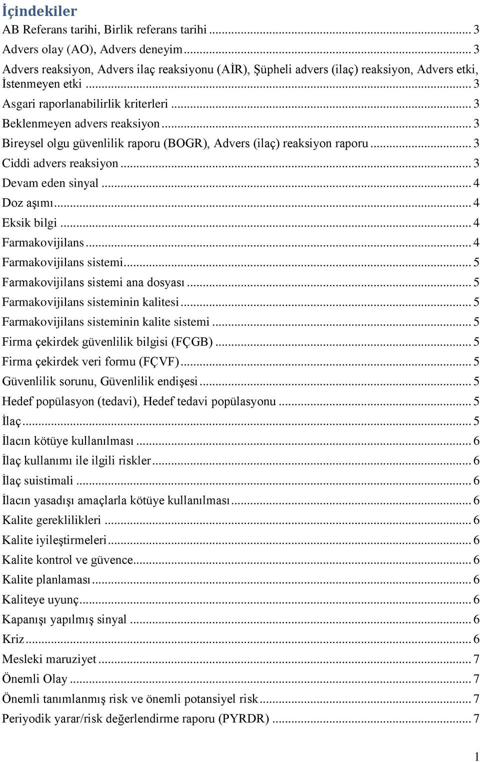 .. 3 Bireysel olgu güvenlilik raporu (BOGR), Advers (ilaç) reaksiyon raporu... 3 Ciddi advers reaksiyon... 3 Devam eden sinyal... 4 Doz aşımı... 4 Eksik bilgi... 4 Farmakovijilans.