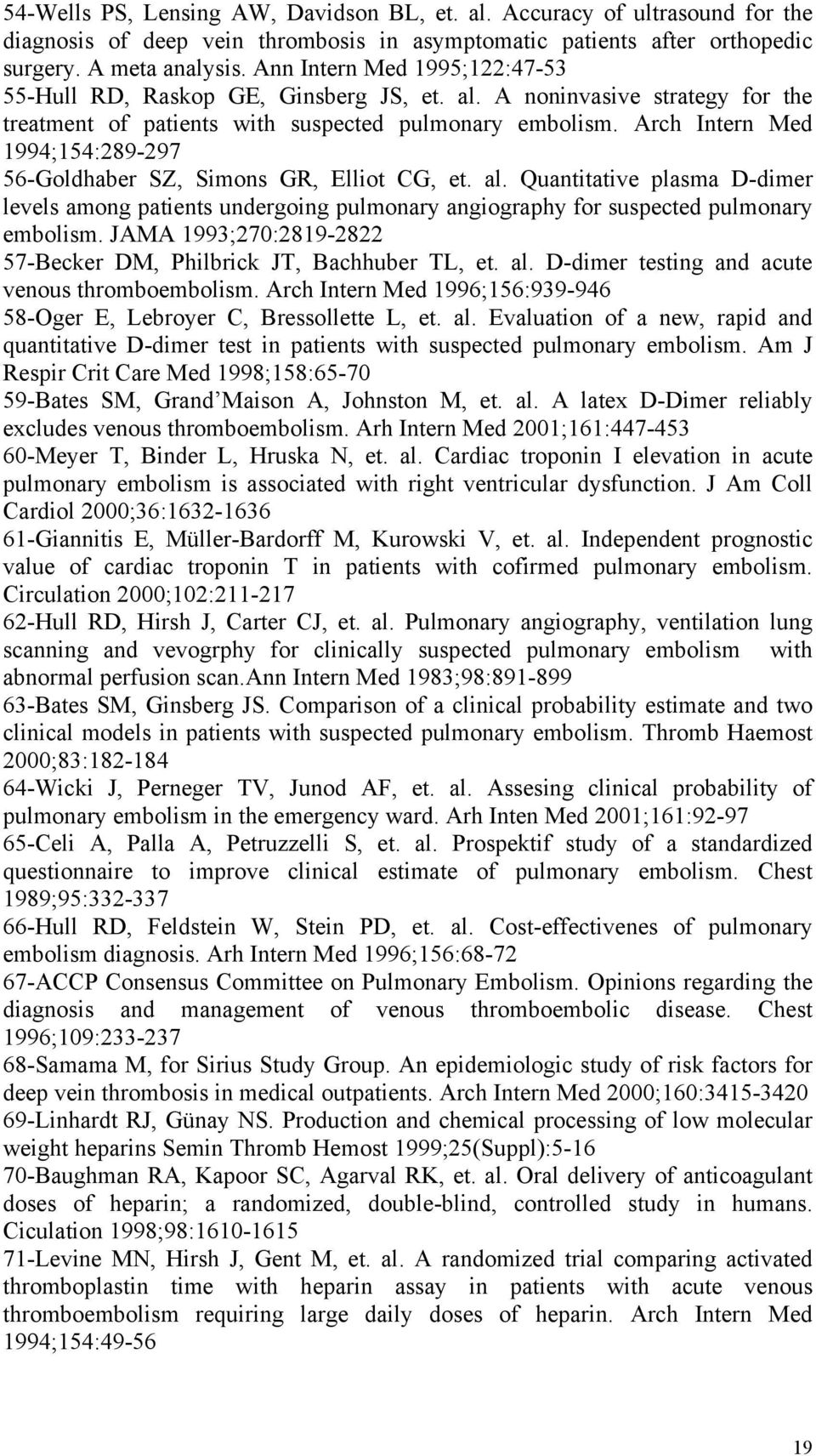 Arch Intern Med 1994;154:289-297 56-Goldhaber SZ, Simons GR, Elliot CG, et. al. Quantitative plasma D-dimer levels among patients undergoing pulmonary angiography for suspected pulmonary embolism.