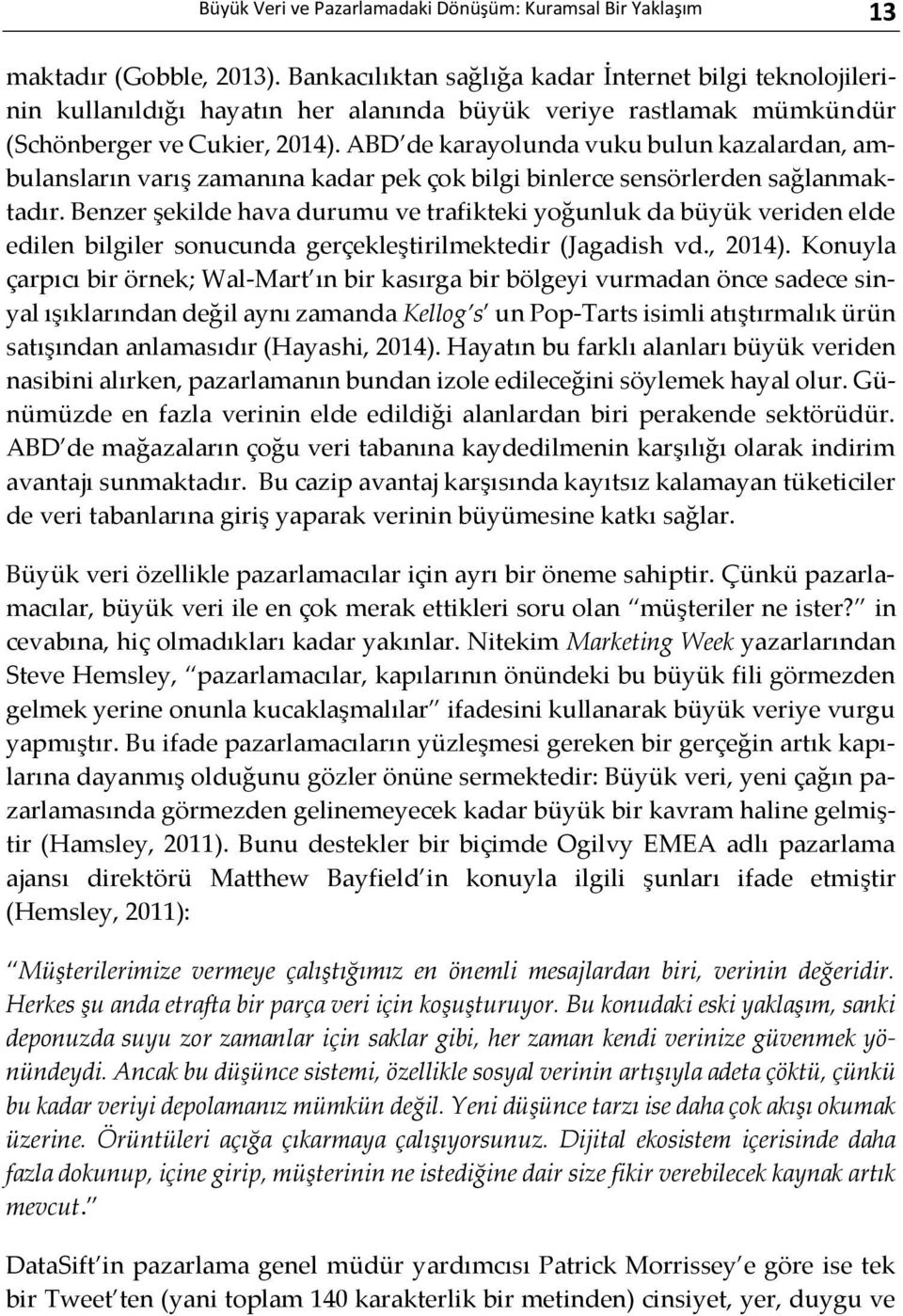 ABD de karayolunda vuku bulun kazalardan, ambulansların varış zamanına kadar pek çok bilgi binlerce sensörlerden sağlanmaktadır.