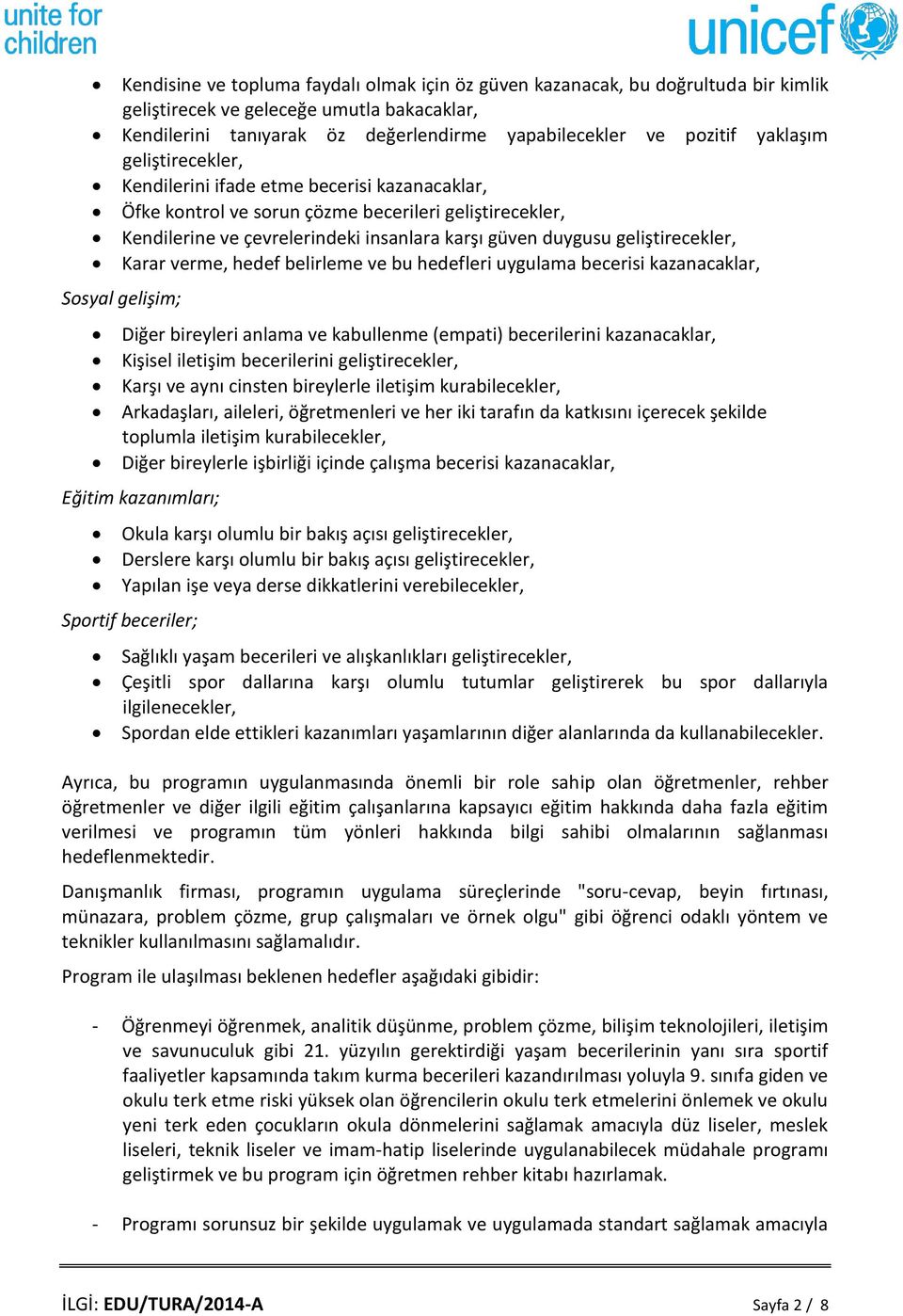 geliştirecekler, Karar verme, hedef belirleme ve bu hedefleri uygulama becerisi kazanacaklar, Sosyal gelişim; Diğer bireyleri anlama ve kabullenme (empati) becerilerini kazanacaklar, Kişisel iletişim