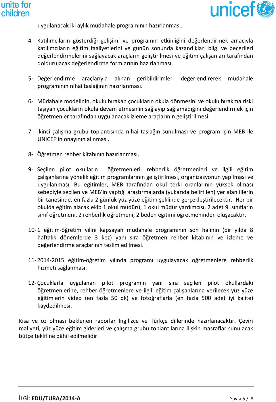 sağlayacak araçların geliştirilmesi ve eğitim çalışanları tarafından doldurulacak değerlendirme formlarının hazırlanması.