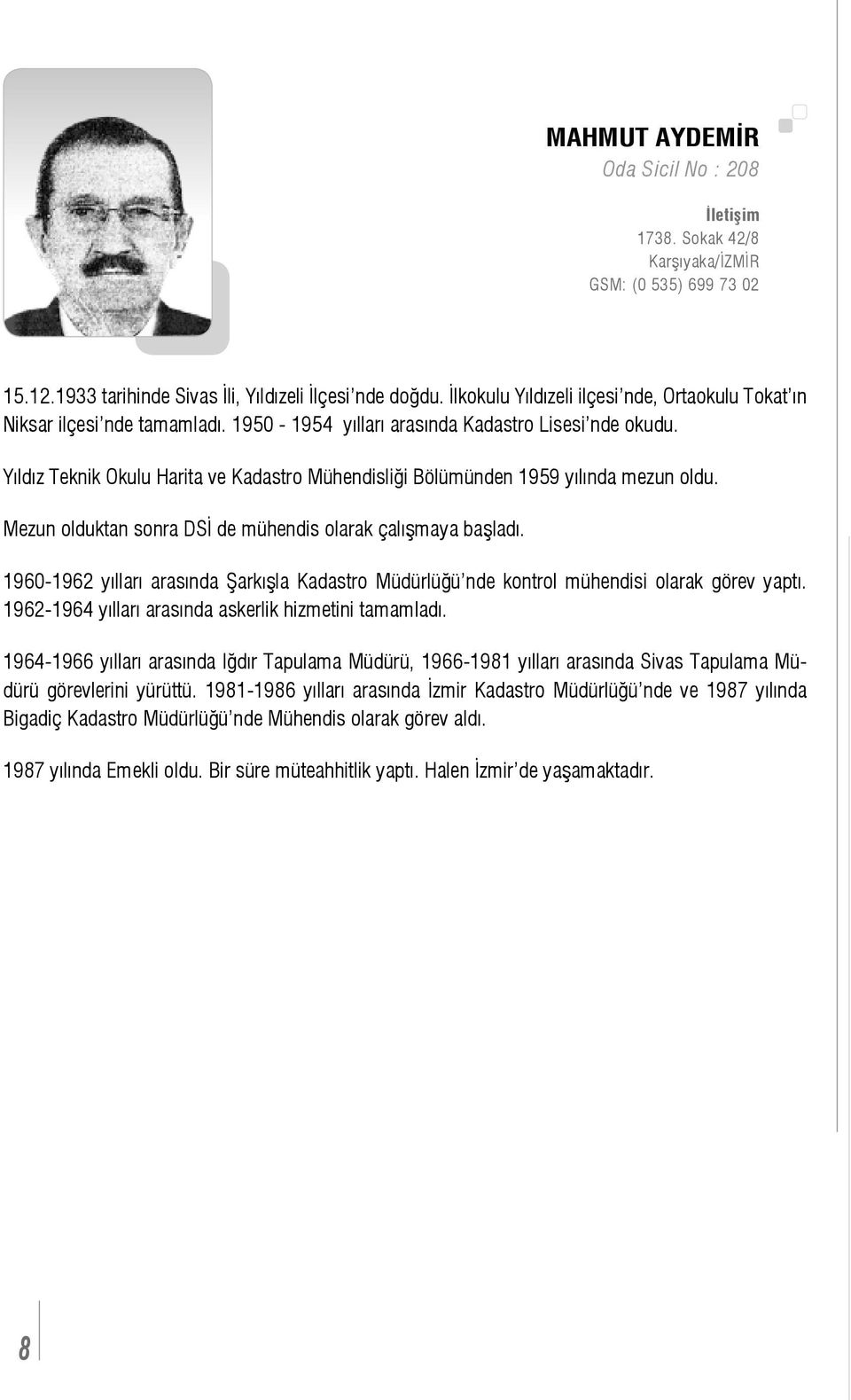 Yıldız Teknik Okulu Harita ve Kadastro Mühendisliği Bölümünden 1959 yılında mezun oldu. Mezun olduktan sonra DSİ de mühendis olarak çalışmaya başladı.