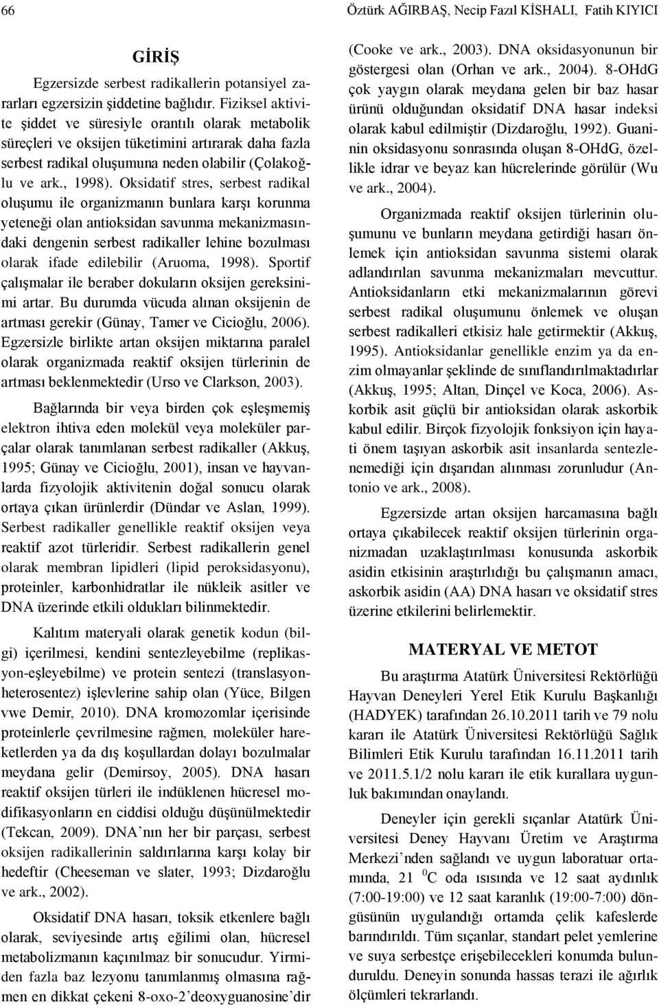 Oksidatif stres, serbest radikal oluşumu ile organizmanın bunlara karşı korunma yeteneği olan antioksidan savunma mekanizmasındaki dengenin serbest radikaller lehine bozulması olarak ifade edilebilir