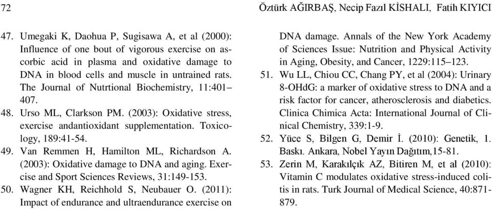 Van Remmen H, Hamilton ML, Richardson A. (2003): Oxidative damage to DNA and aging. Exercise and Sport Sciences Reviews, 31:149-153. 50. Wagner KH, Reichhold S, Neubauer O.