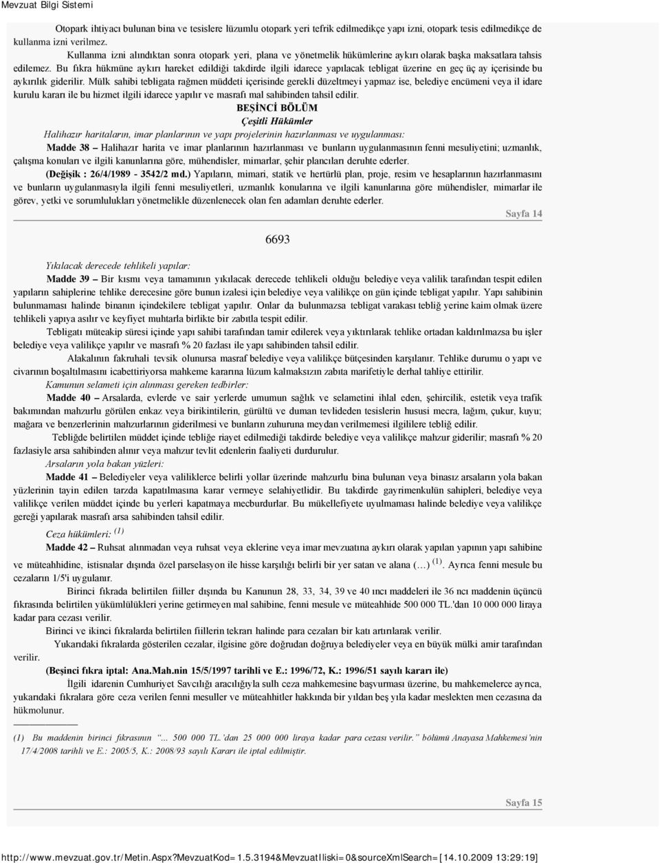 Bu fıkra hükmüne aykırı hareket edildiği takdirde ilgili idarece yapılacak tebligat üzerine en geç üç ay içerisinde bu aykırılık giderilir.