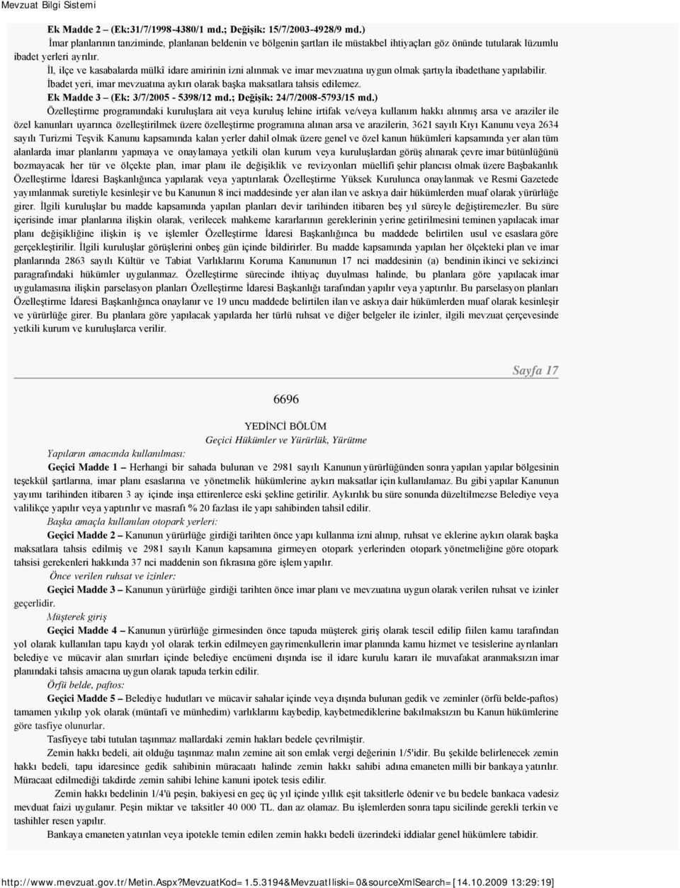 İl, ilçe ve kasabalarda mülkî idare amirinin izni alınmak ve imar mevzuatına uygun olmak şartıyla ibadethane yapılabilir. İbadet yeri, imar mevzuatına aykırı olarak başka maksatlara tahsis edilemez.