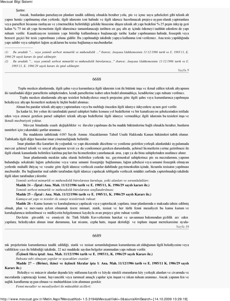 idarece hazırlanacak projeye uygun olarak yaptıranlara veya parselleri hizasına rastlayan ve yönetmelikte belirtildiği şekilde hissesine düşen teknik alt yapı bedelini % 25 peşin ödeyip geri kalan %