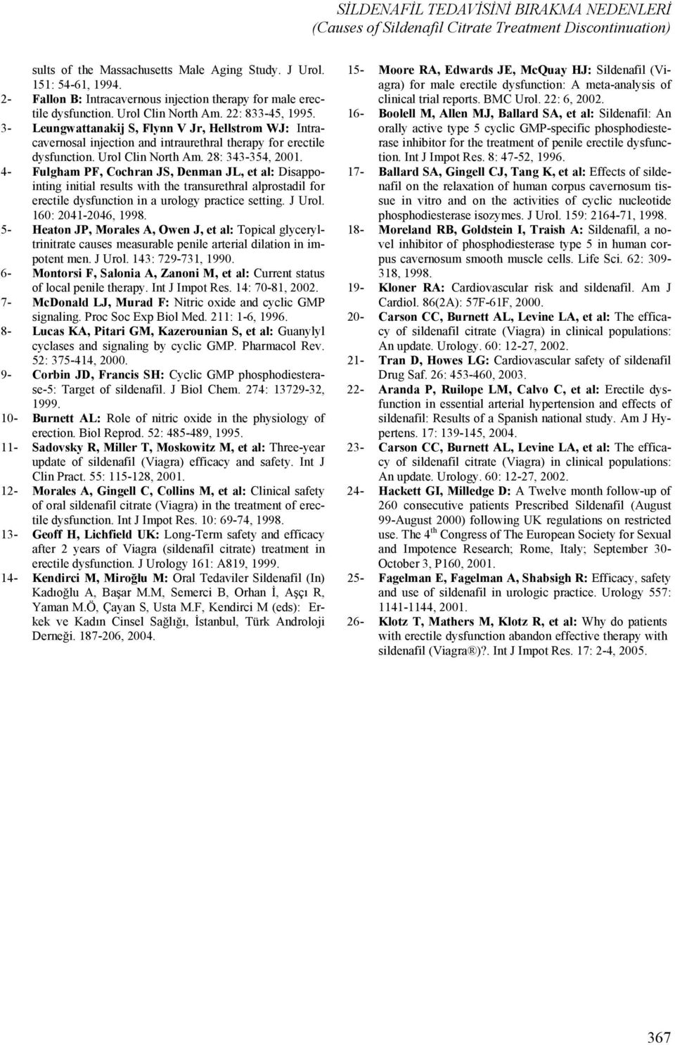 3- Leungwattanakij S, Flynn V Jr, Hellstrom WJ: Intracavernosal injection and intraurethral therapy for erectile dysfunction. Urol Clin North Am. 28: 343-354, 2001.