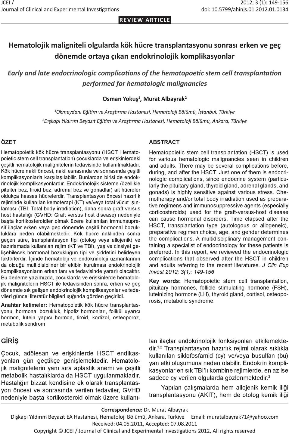2012.01.0134 REVIEW ARTICLE Hematolojik maligniteli olgularda kök hücre transplantasyonu sonrası erken ve geç dönemde ortaya çıkan endokrinolojik komplikasyonlar Early and late endocrinologic