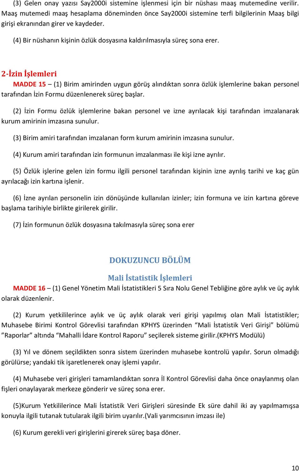 (4) Bir nüshanın kişinin özlük dosyasına kaldırılmasıyla süreç sona erer.