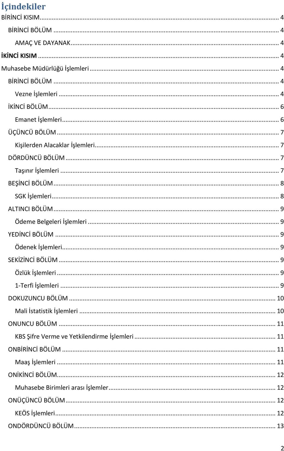 .. 9 YEDİNCİ BÖLÜM... 9 Ödenek İşlemleri... 9 SEKİZİNCİ BÖLÜM... 9 Özlük İşlemleri... 9 1-Terfi İşlemleri... 9 DOKUZUNCU BÖLÜM... 10 Mali İstatistik İşlemleri... 10 ONUNCU BÖLÜM.