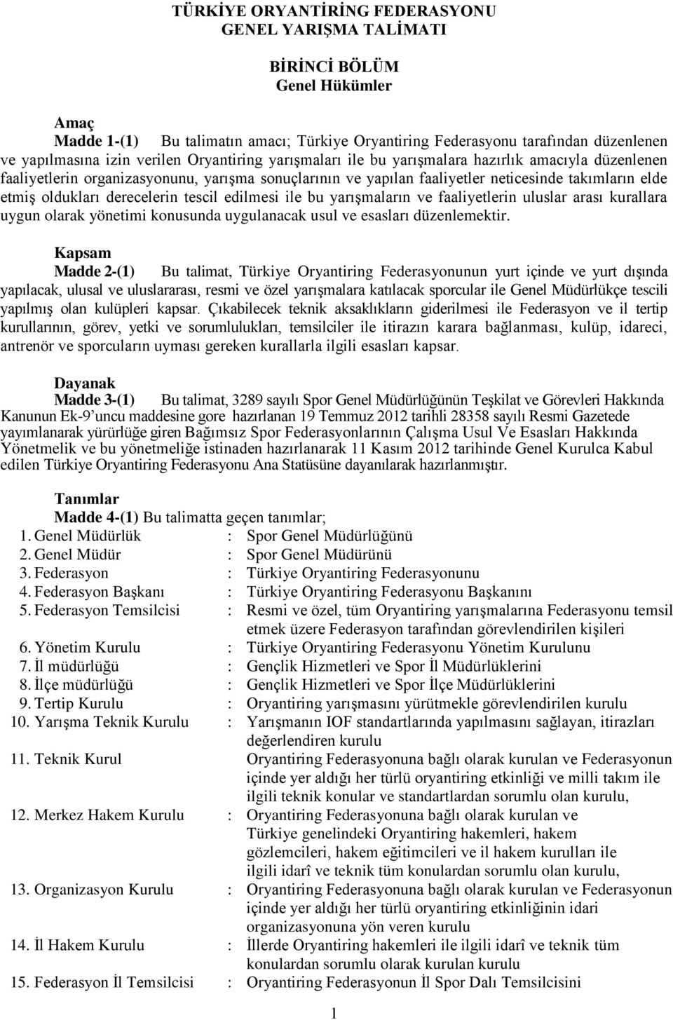 derecelerin tescil edilmesi ile bu yarışmaların ve faaliyetlerin uluslar arası kurallara uygun olarak yönetimi konusunda uygulanacak usul ve esasları düzenlemektir.