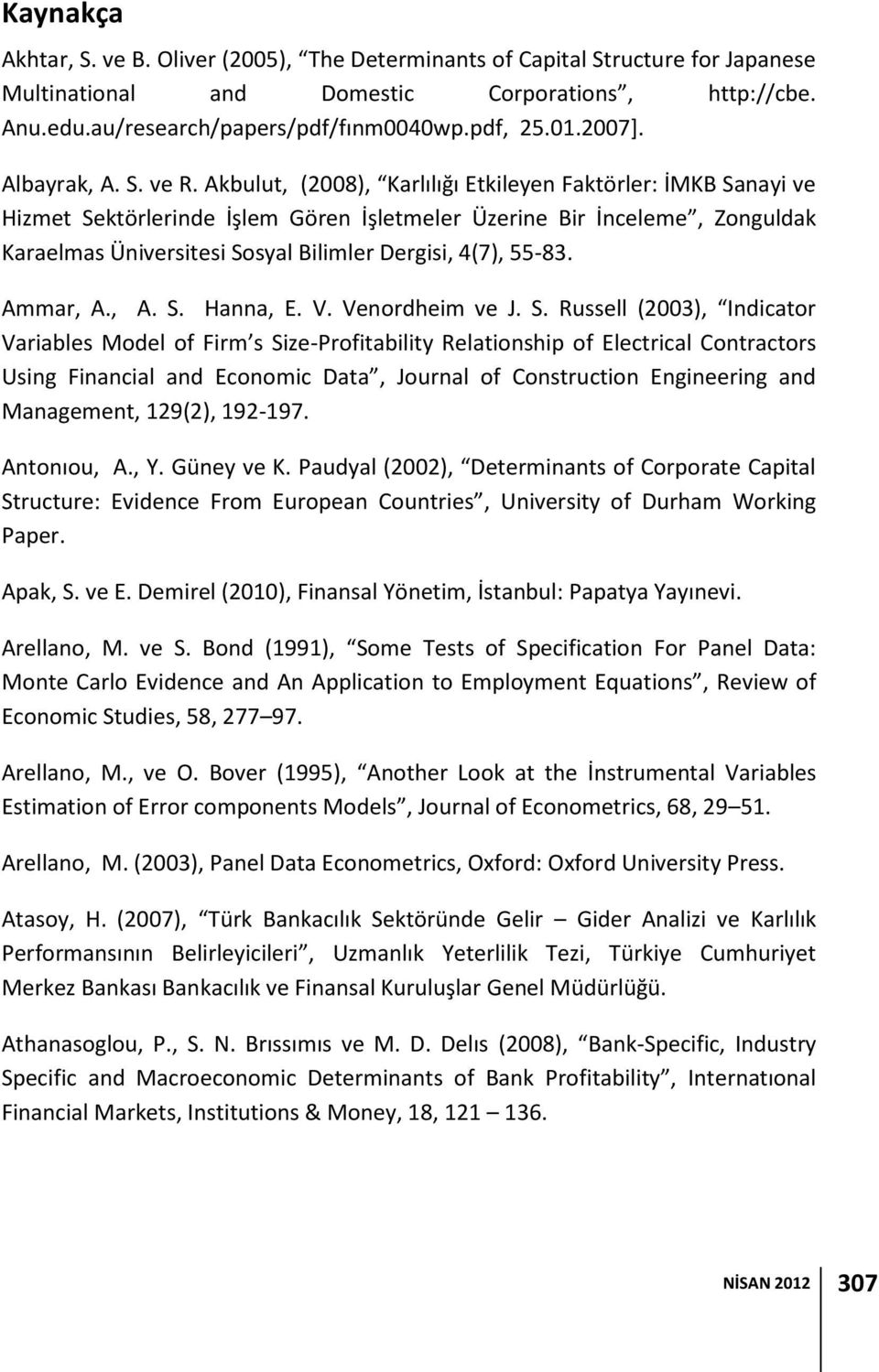 Akbulut, (2008), Karlılığı Etkileyen Faktörler: İMKB Sanayi ve Hizmet Sektörlerinde İşlem Gören İşletmeler Üzerine Bir İnceleme, Zonguldak Karaelmas Üniversitesi Sosyal Bilimler Dergisi, 4(7), 55-83.