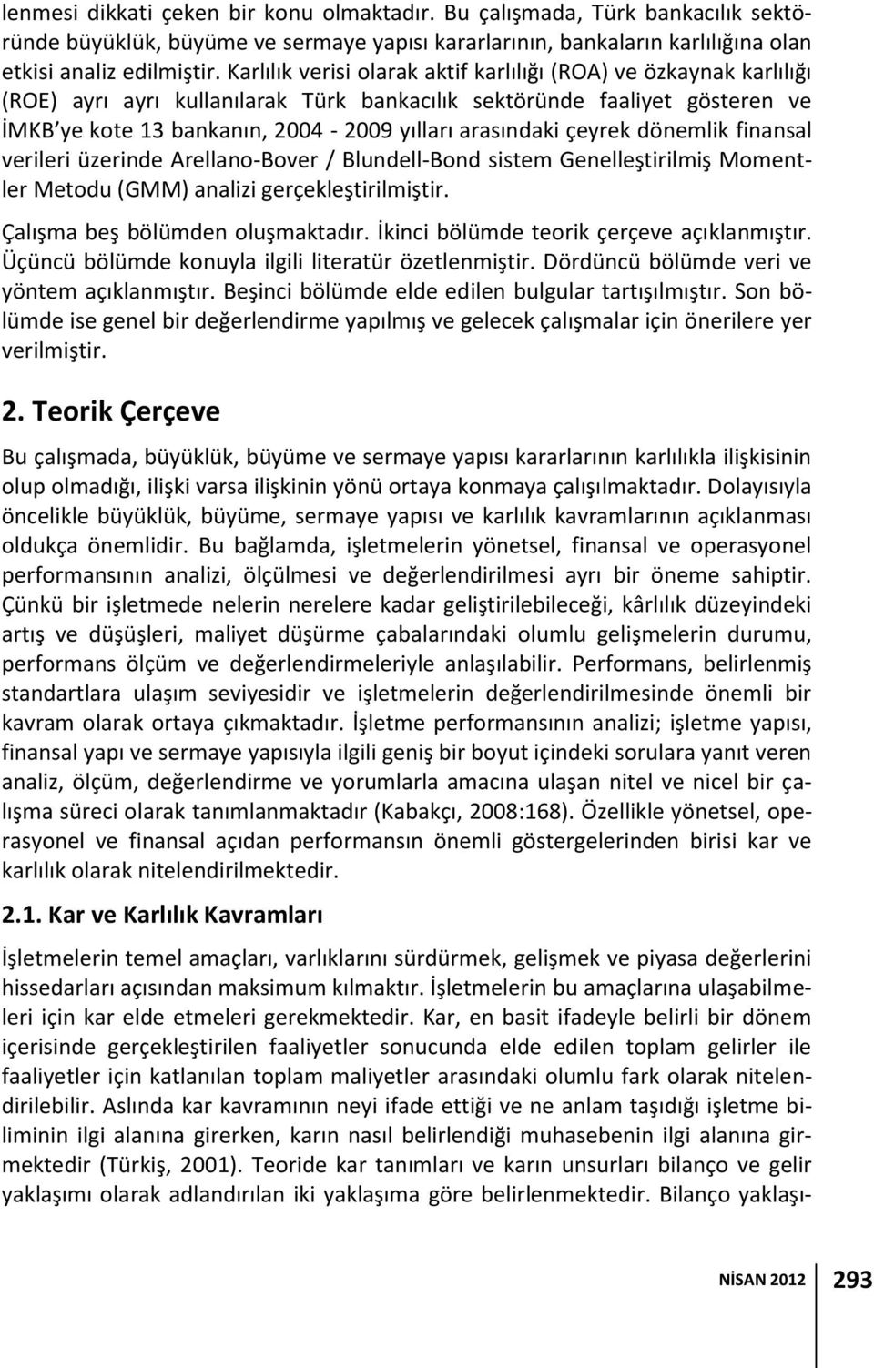 çeyrek dönemlik finansal verileri üzerinde Arellano-Bover / Blundell-Bond sistem Genelleştirilmiş Momentler Metodu (GMM) analizi gerçekleştirilmiştir. Çalışma beş bölümden oluşmaktadır.