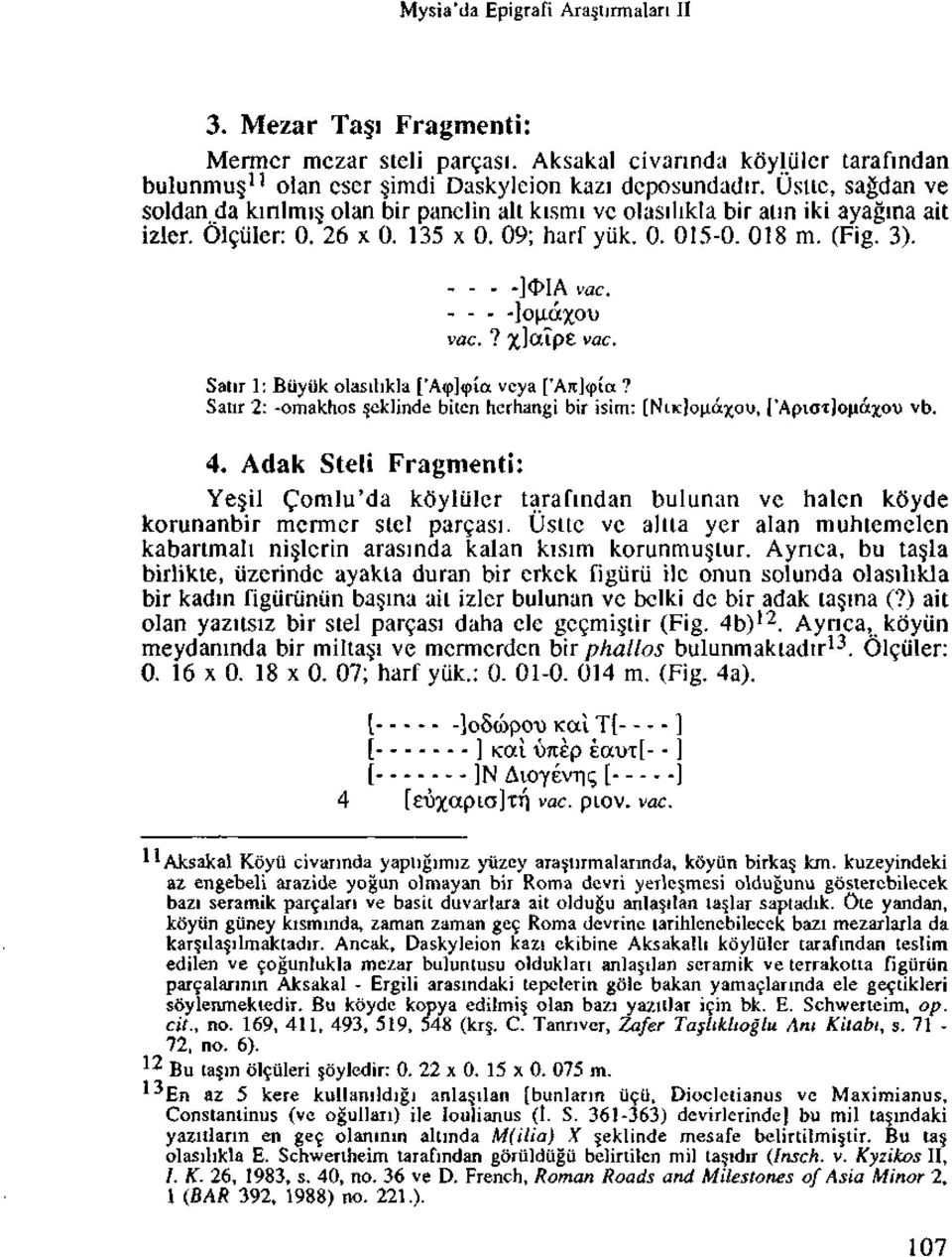 - - - -]o(i.dxo\) vac.? %]oupe vac. Satir 1: Biiyiik olasilikla ['Acp](pia vcya ['Aitjcpia? Satir 2: -omakhos eklinde bitcn herhangi bir isim: [NiKjouaxou, ['Apiaxjondxou vb. 4.