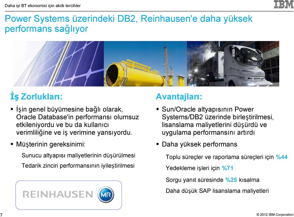 Müşterinin gereksinimi: Sunucu altyapısı maliyetlerinin düşürülmesi Tedarik zinciri performansının iyileştirilmesi Avantajları: Sun/Oracle altyapısının Power