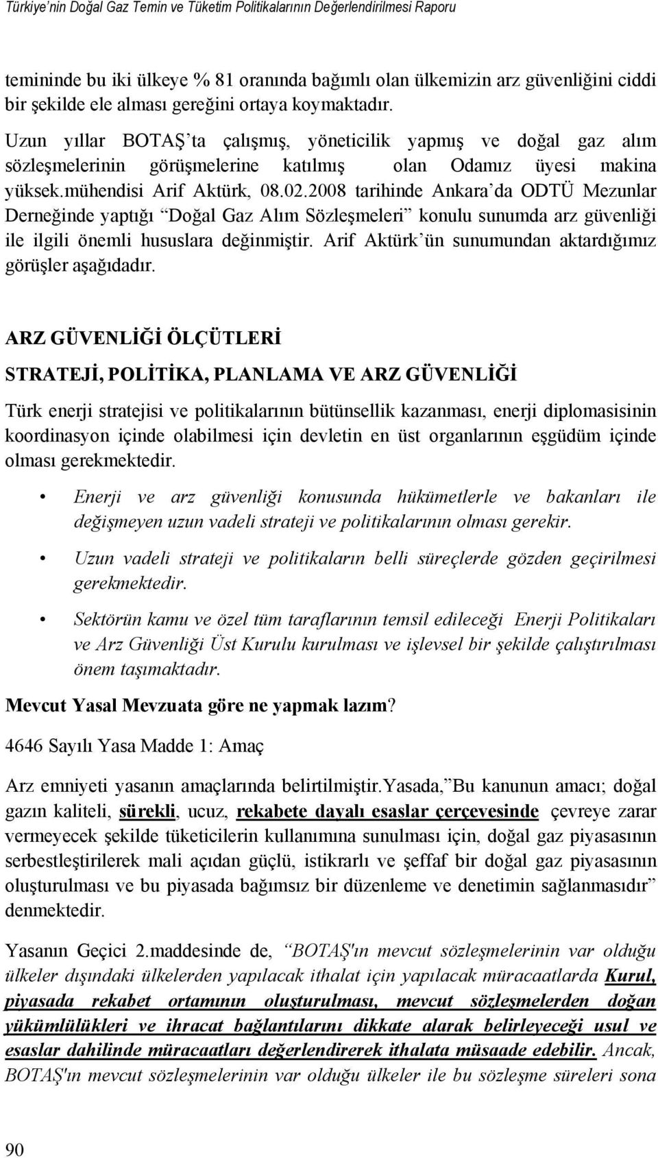 2008 tarihinde Ankara da ODTÜ Mezunlar Derneğinde yaptığı Doğal Gaz Alım Sözleşmeleri konulu sunumda arz güvenliği ile ilgili önemli hususlara değinmiştir.