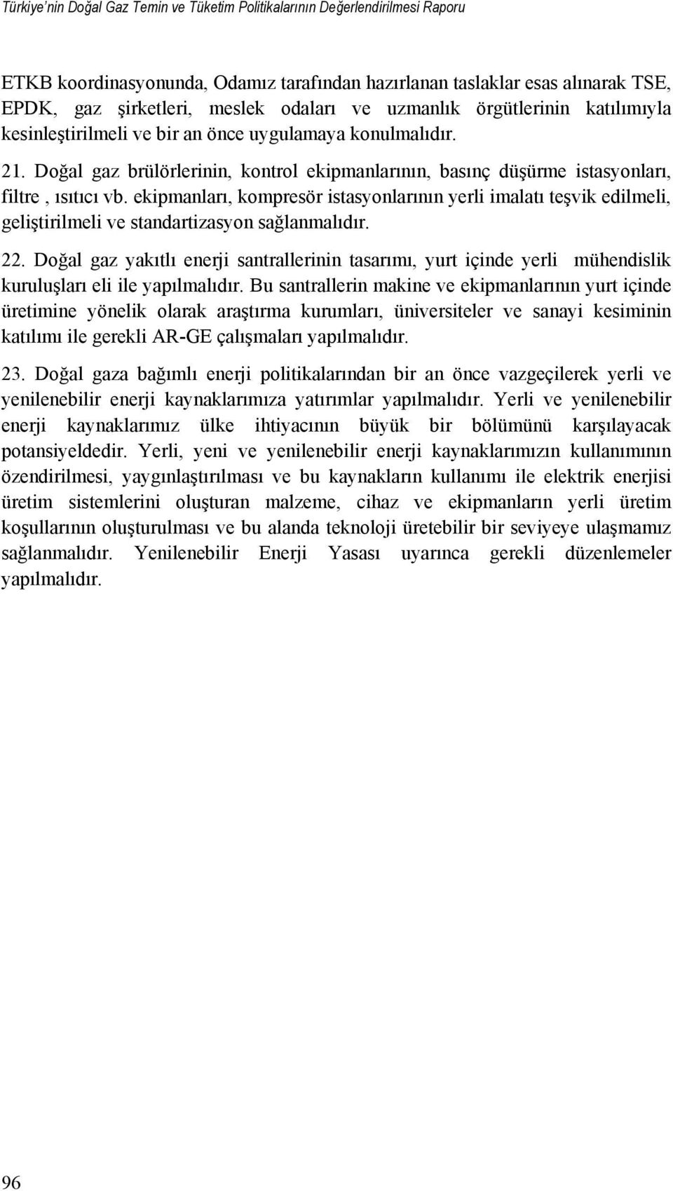 ekipmanları, kompresör istasyonlarının yerli imalatı teşvik edilmeli, geliştirilmeli ve standartizasyon sağlanmalıdır. 22.