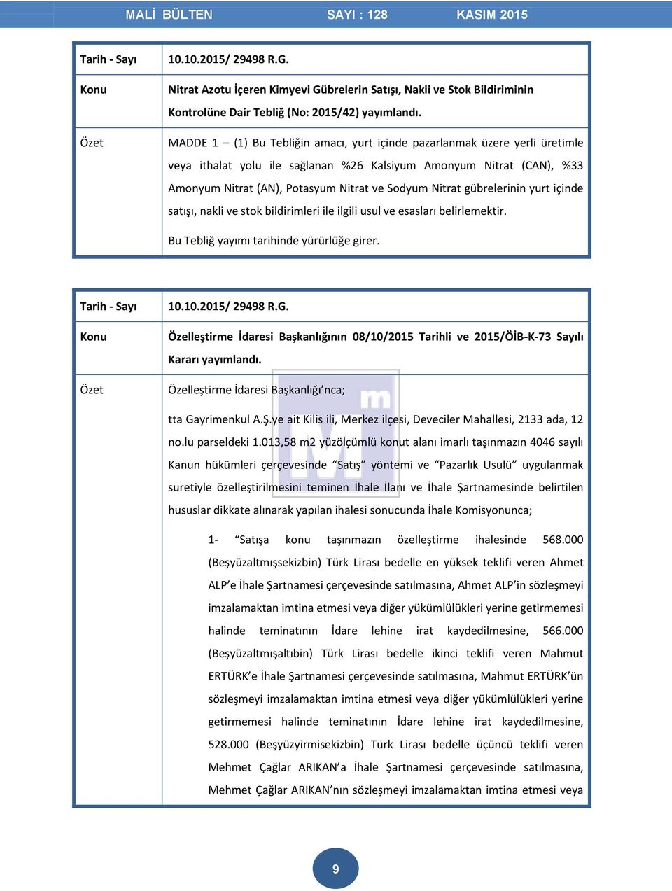 gübrelerinin yurt içinde satışı, nakli ve stok bildirimleri ile ilgili usul ve esasları belirlemektir. Bu Tebliğ yayımı tarihinde yürürlüğe girer. 10.10.2015/ 29498 R.G.