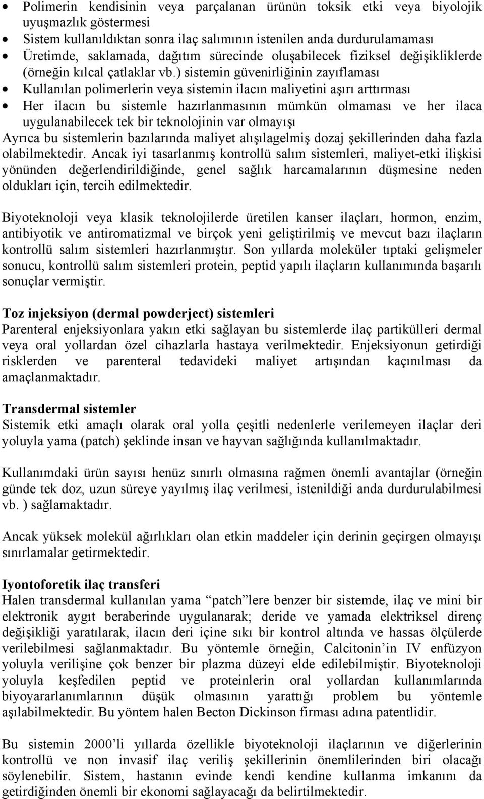 ) sistemin güvenirliğinin zayıflaması Kullanılan polimerlerin veya sistemin ilacın maliyetini aşırı arttırması Her ilacın bu sistemle hazırlanmasının mümkün olmaması ve her ilaca uygulanabilecek tek