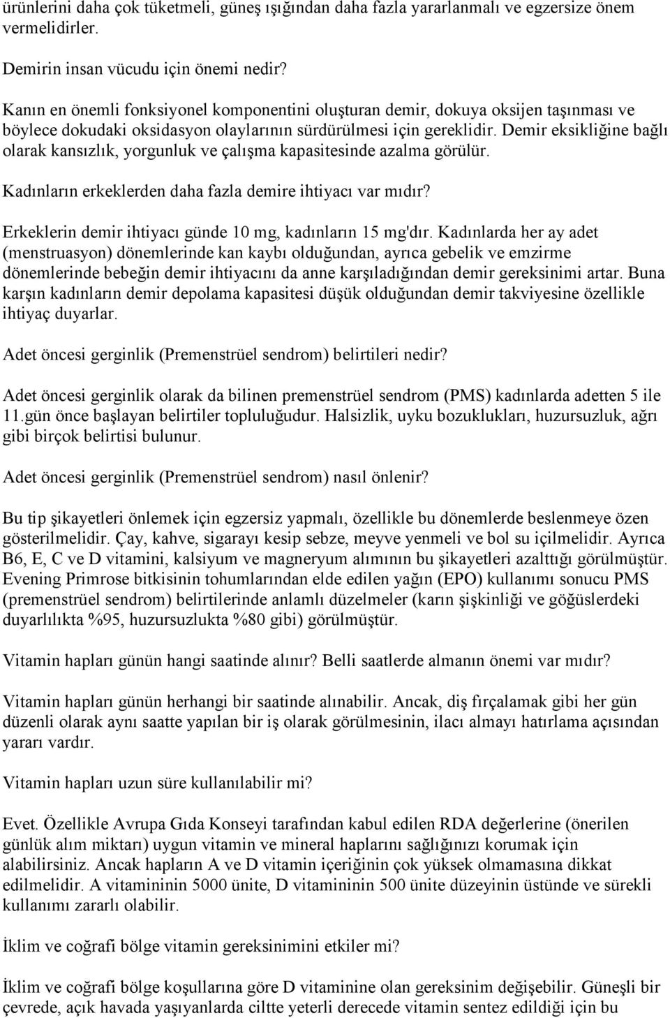 Demir eksikliğine bağlı olarak kansızlık, yorgunluk ve çalışma kapasitesinde azalma görülür. Kadınların erkeklerden daha fazla demire ihtiyacı var mıdır?